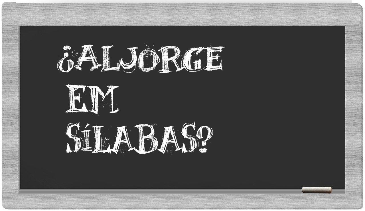 ¿aljorge en sílabas?