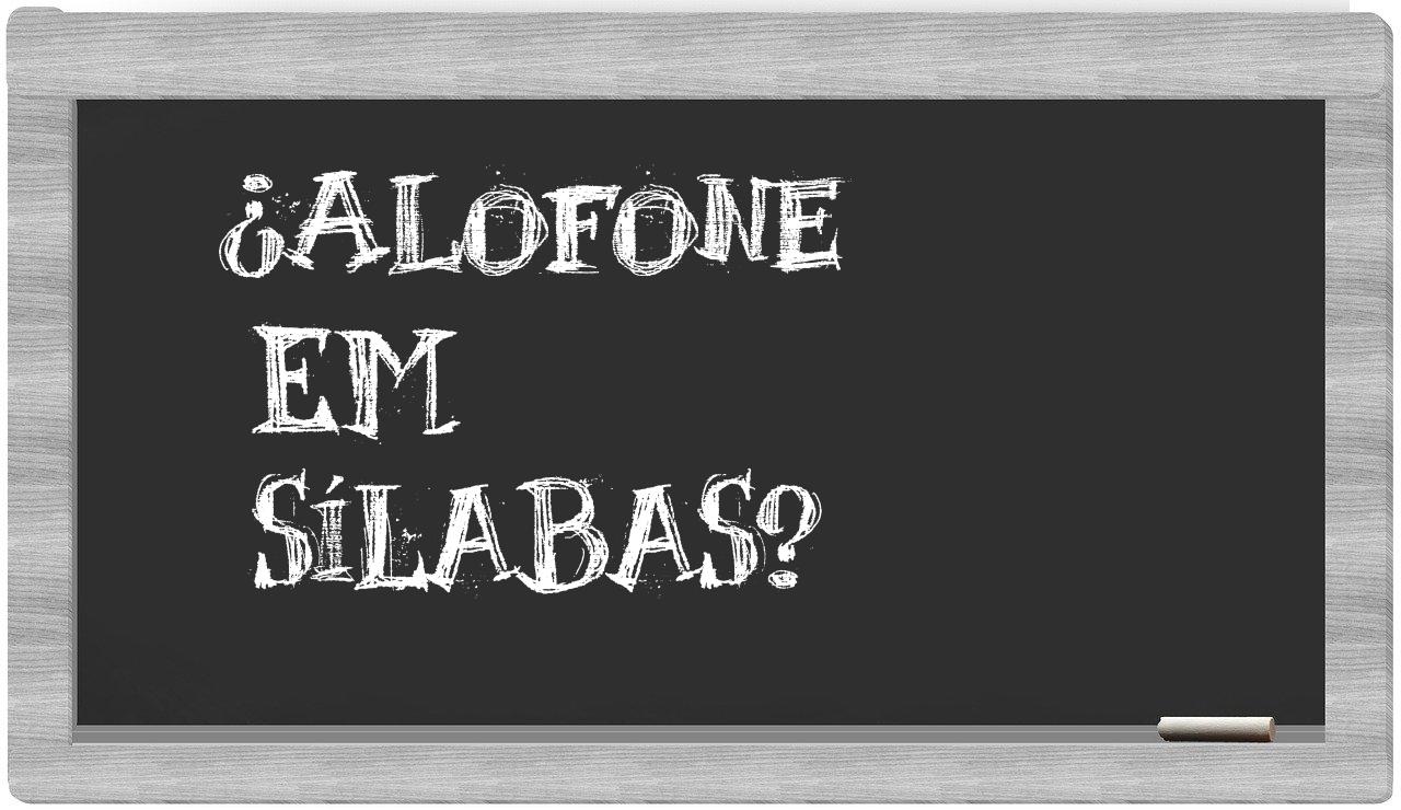 ¿alofone en sílabas?