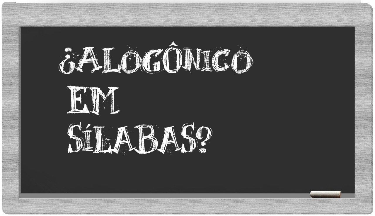 ¿alogônico en sílabas?