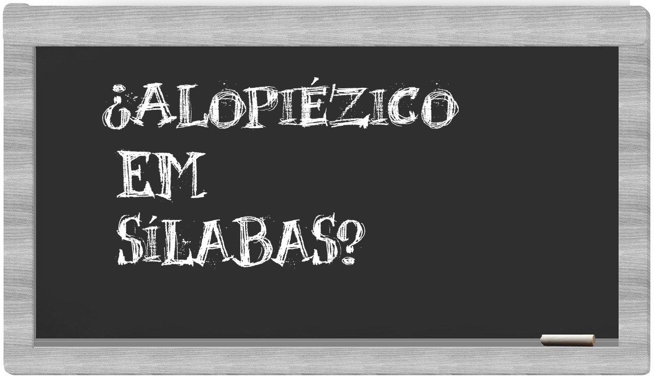 ¿alopiézico en sílabas?