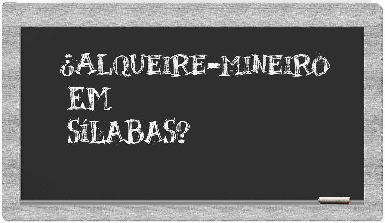 ¿alqueire-mineiro en sílabas?