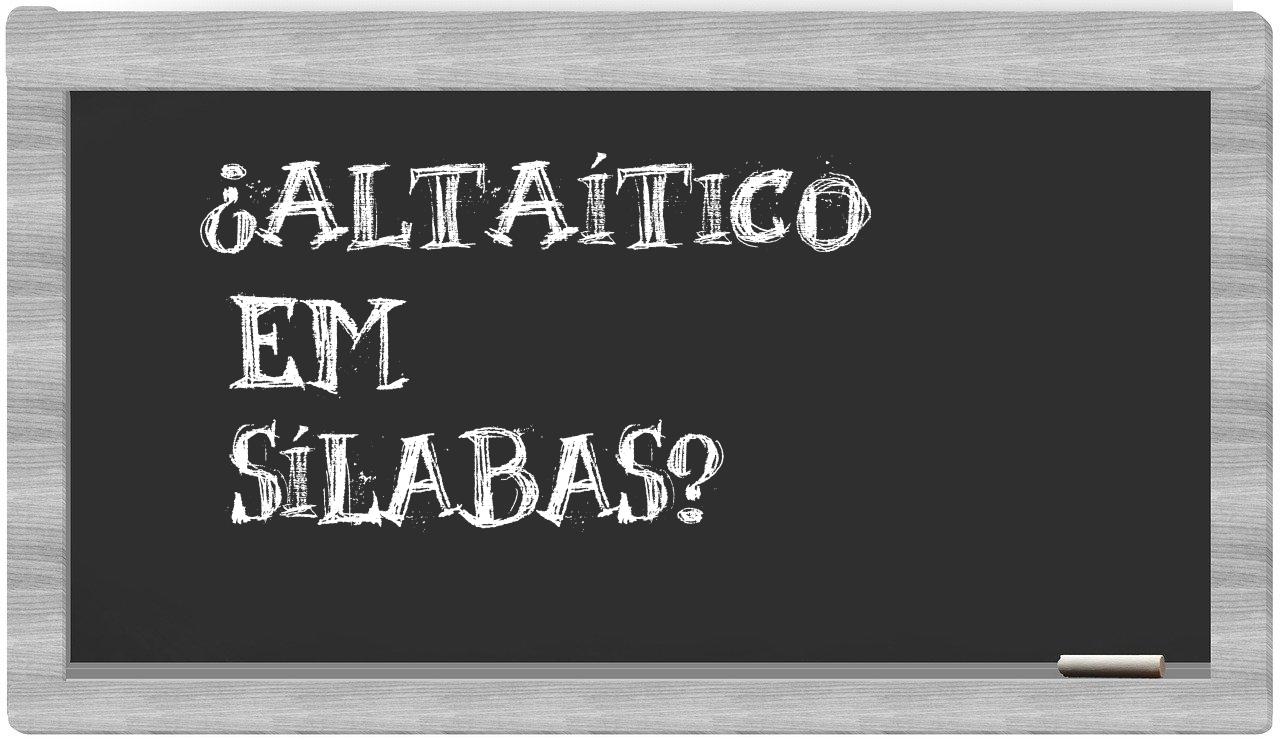 ¿altaítico en sílabas?