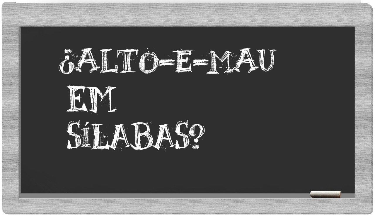 ¿alto-e-mau en sílabas?