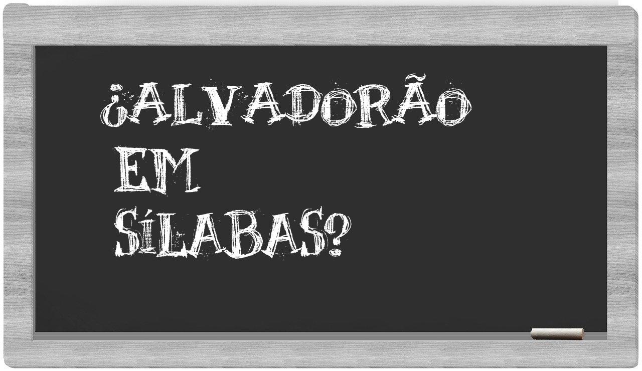 ¿alvadorão en sílabas?