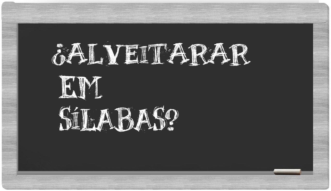 ¿alveitarar en sílabas?