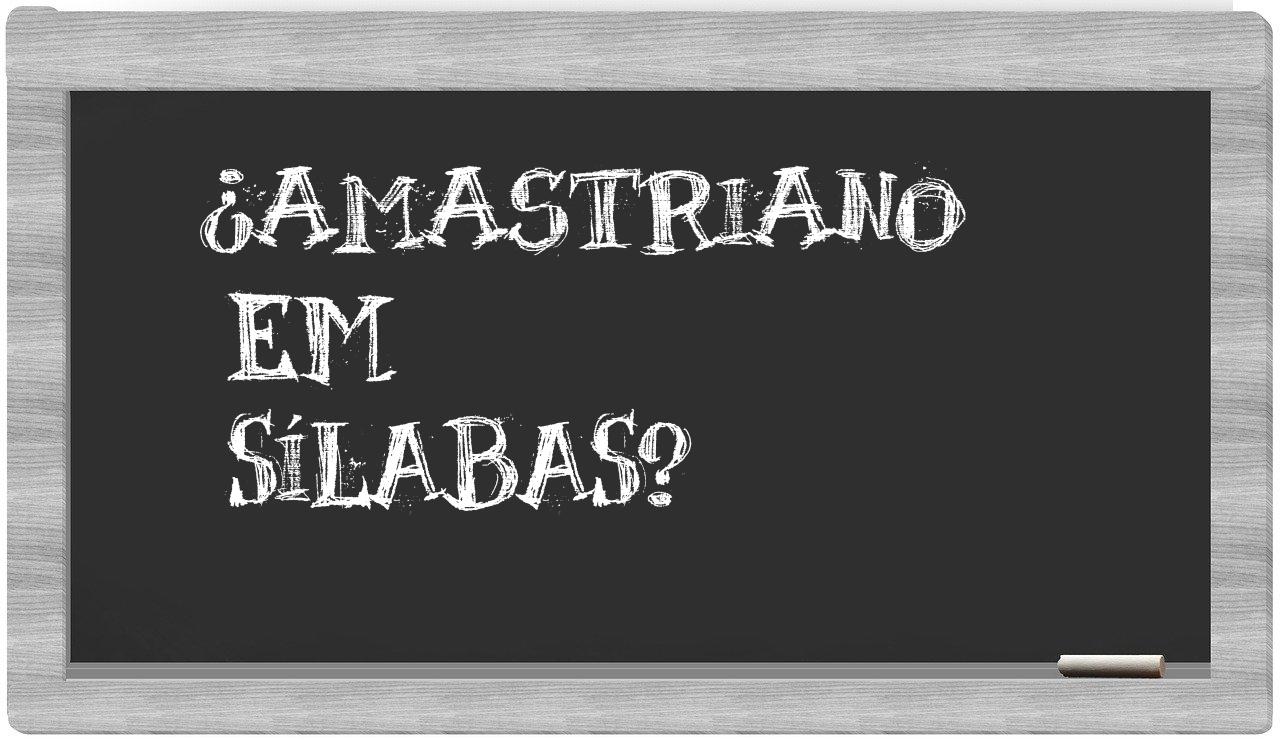 ¿amastriano en sílabas?