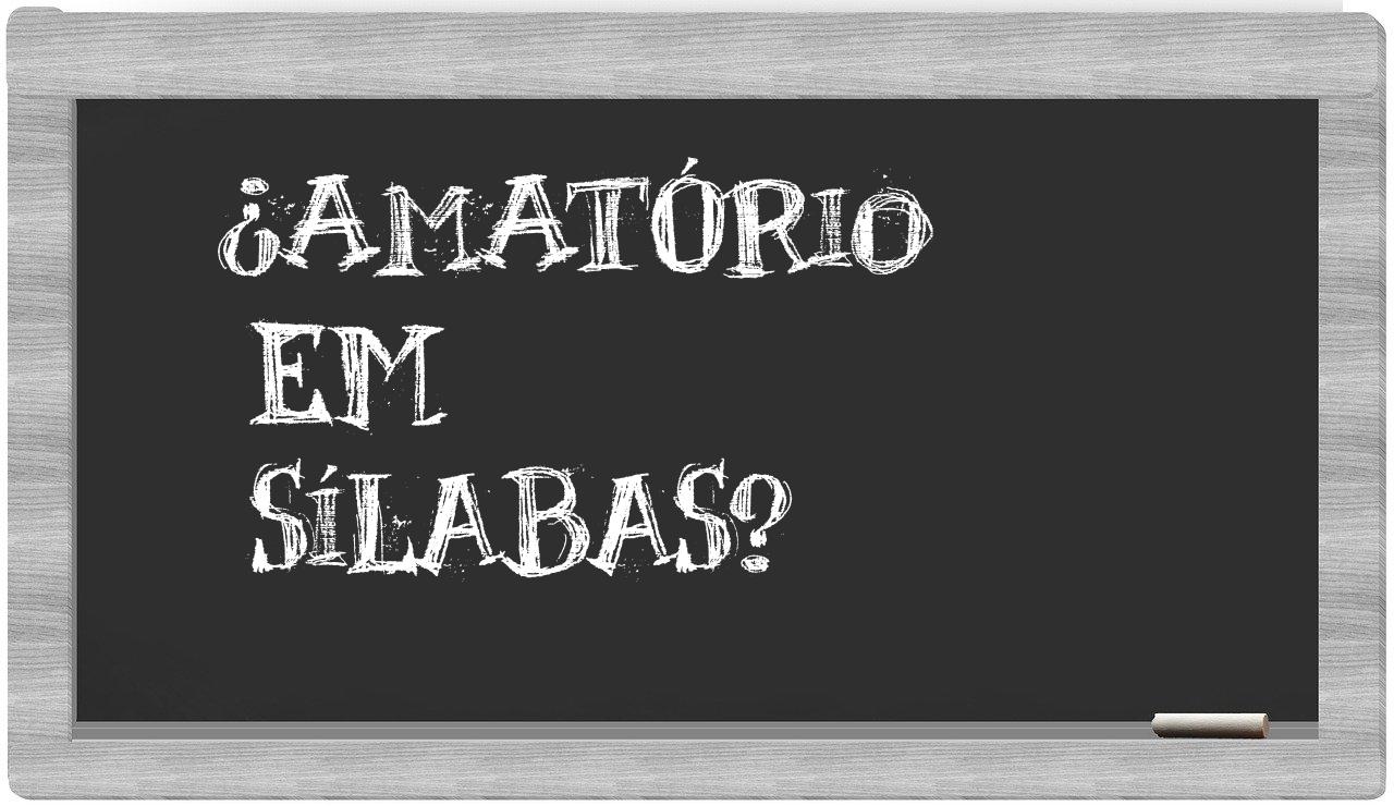 ¿amatório en sílabas?