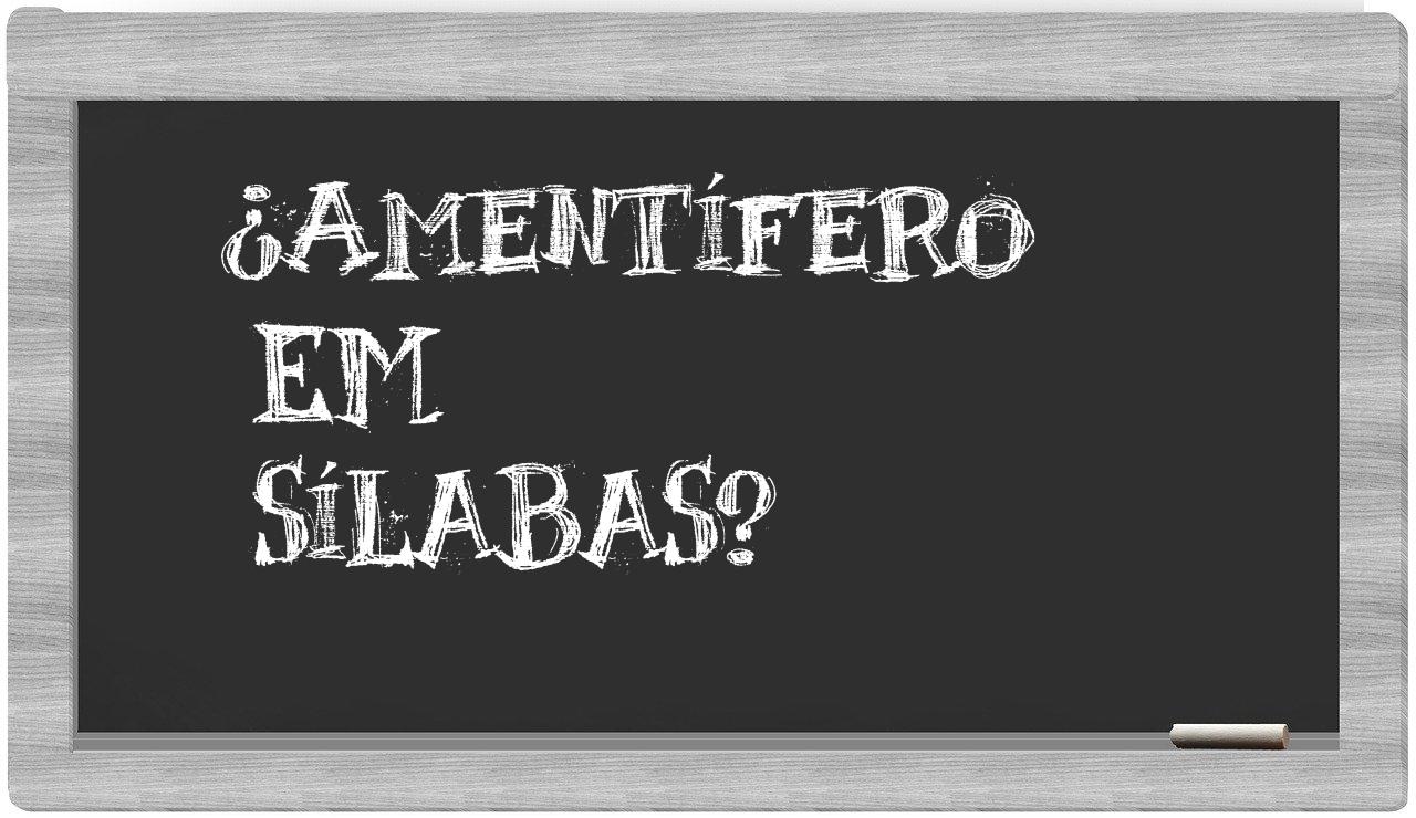 ¿amentífero en sílabas?