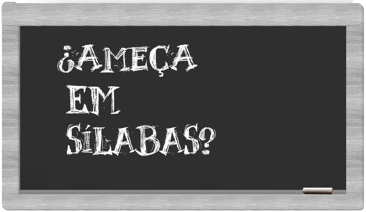 ¿ameça en sílabas?