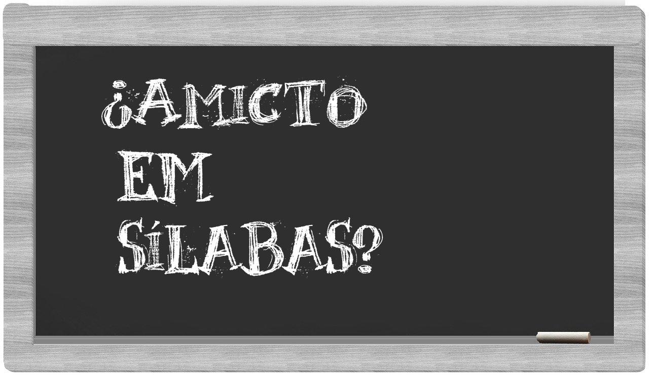 ¿amicto en sílabas?