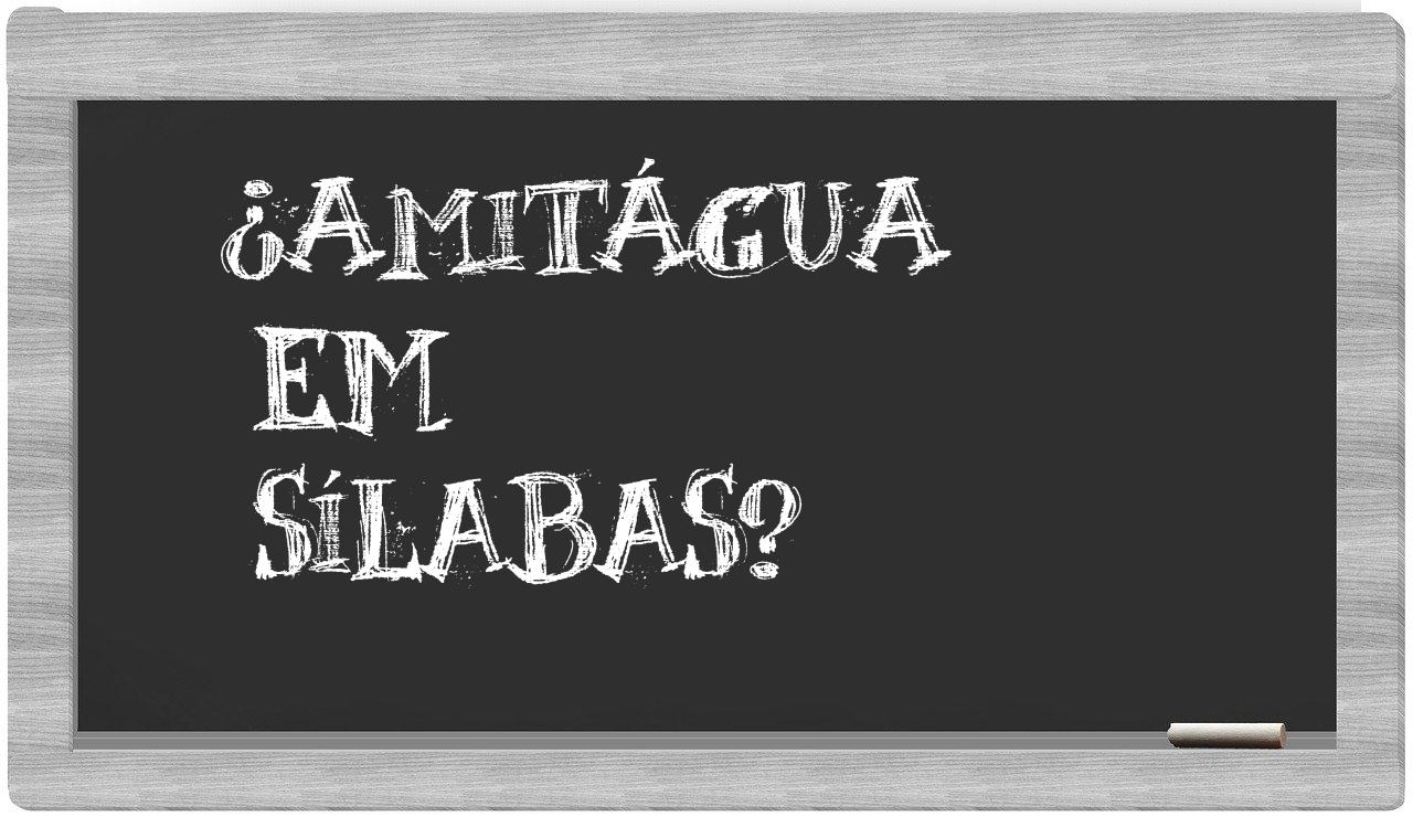 ¿amitágua en sílabas?