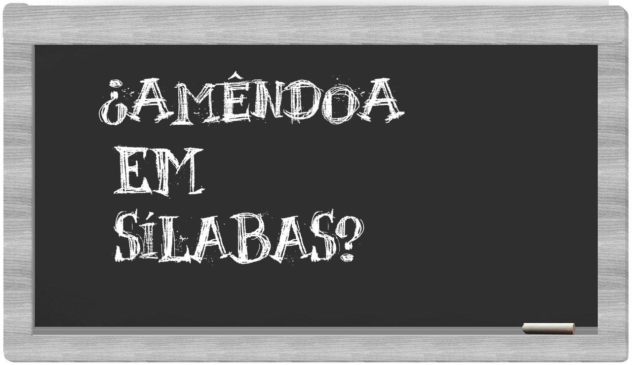 ¿amêndoa en sílabas?