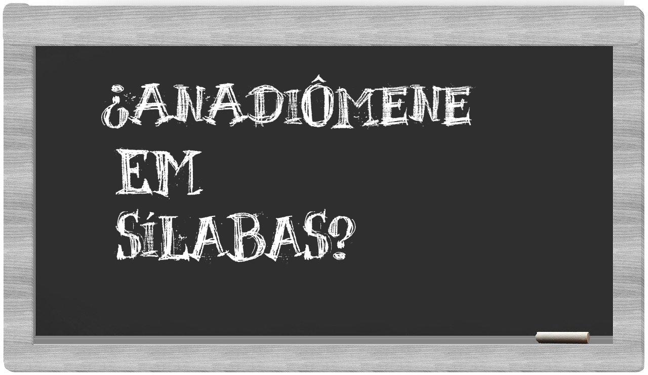 ¿anadiômene en sílabas?