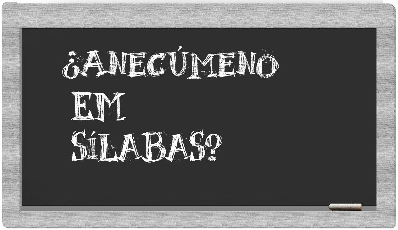 ¿anecúmeno en sílabas?