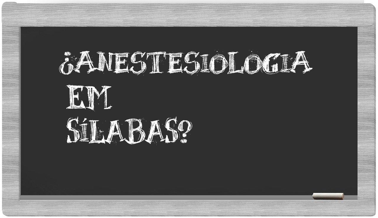 ¿anestesiologia en sílabas?