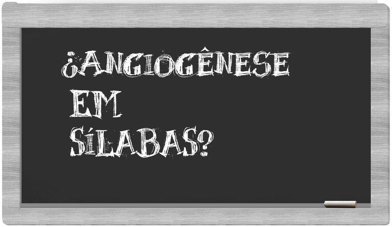 ¿angiogênese en sílabas?