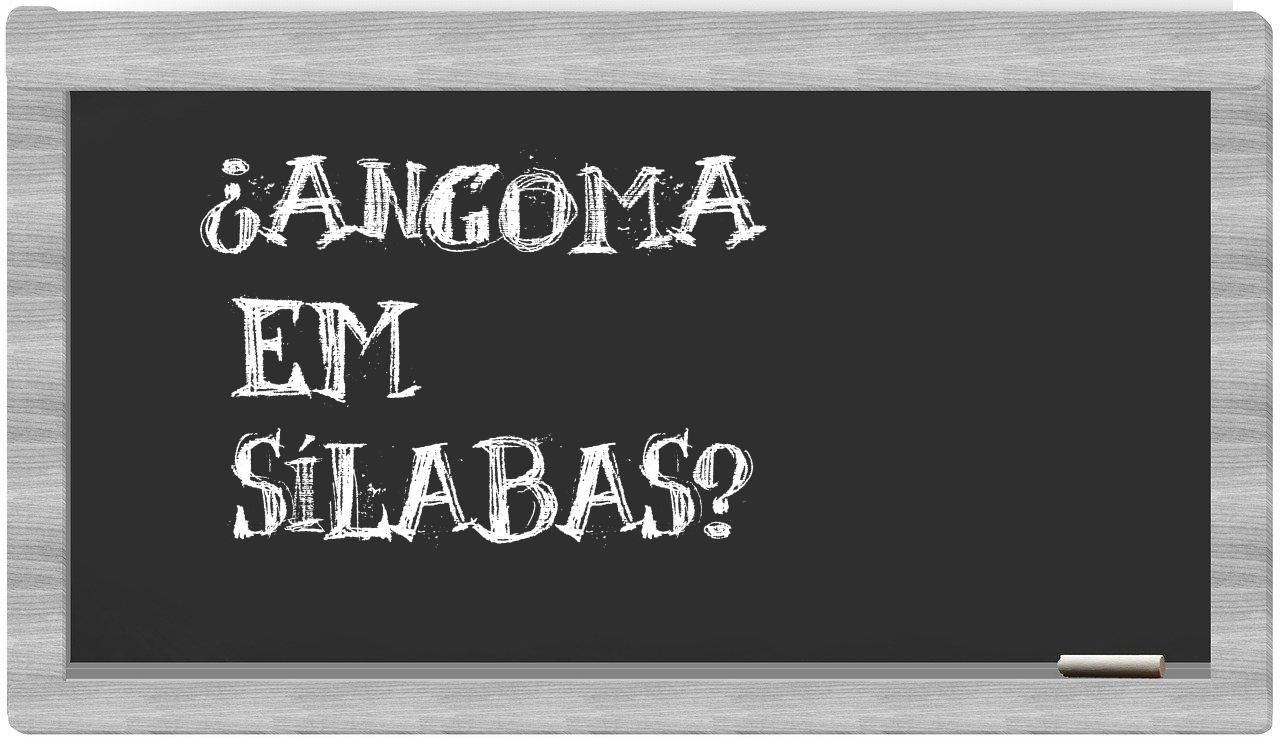 ¿angoma en sílabas?