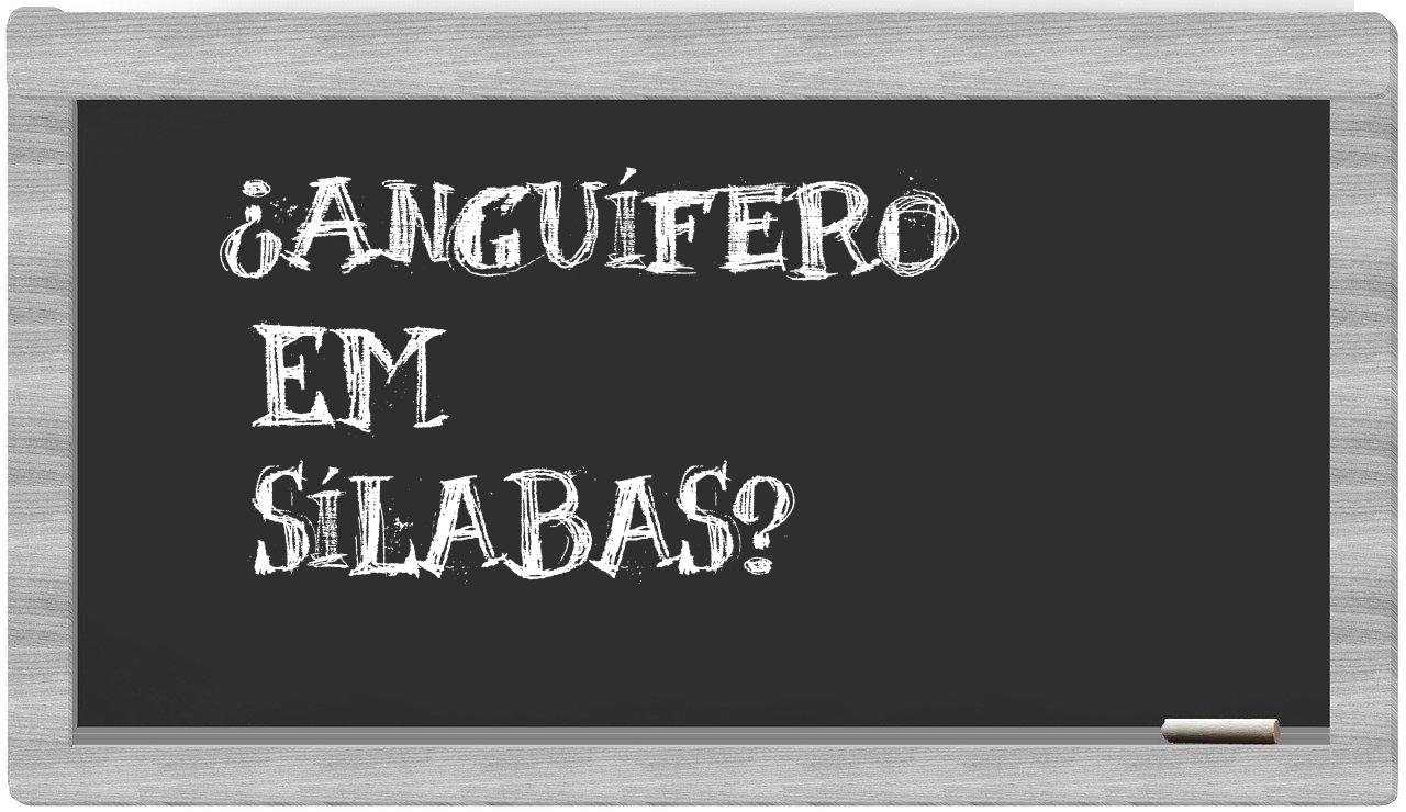 ¿anguífero en sílabas?