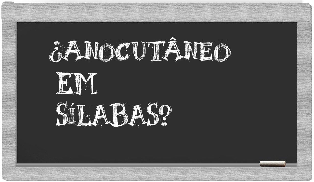 ¿anocutâneo en sílabas?