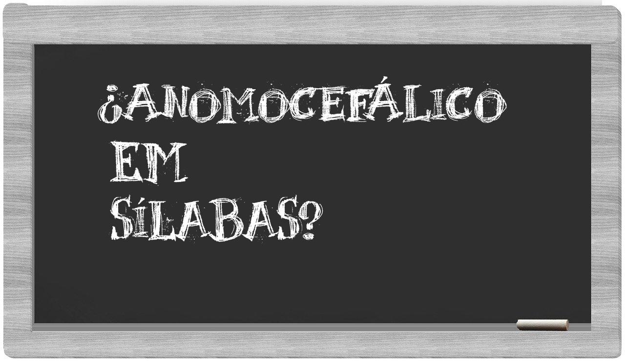 ¿anomocefálico en sílabas?