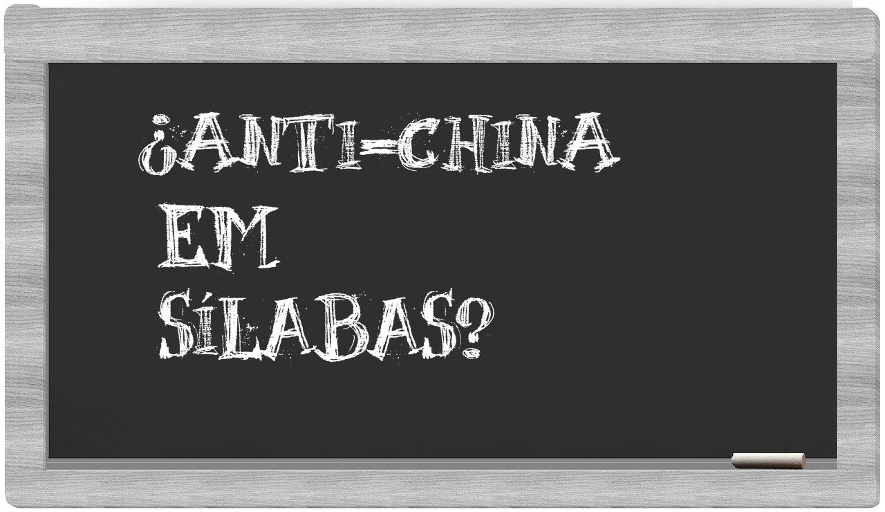¿anti-China en sílabas?