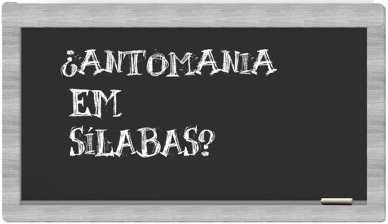 ¿antomania en sílabas?