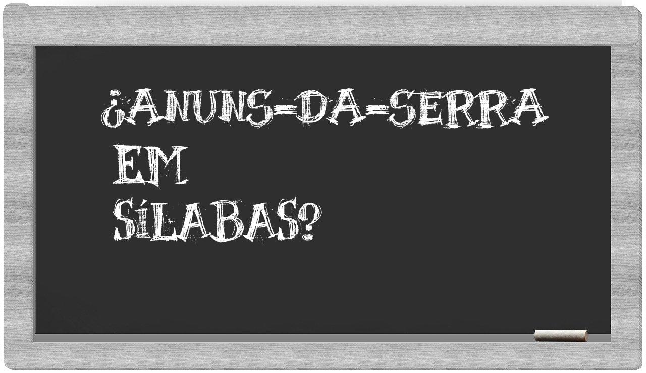 ¿anuns-da-serra en sílabas?