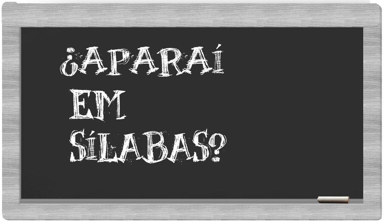 ¿aparaí en sílabas?