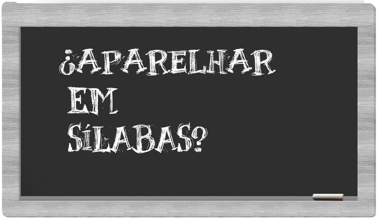 ¿aparelhar en sílabas?