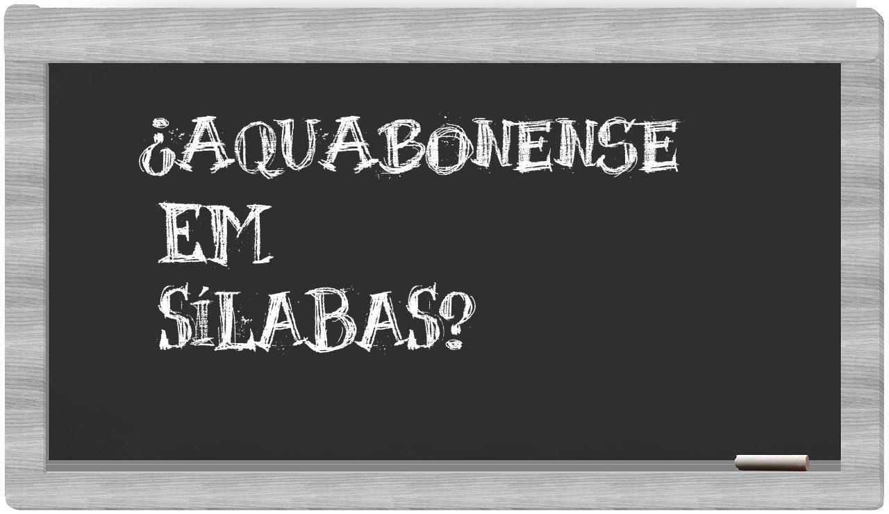 ¿aquabonense en sílabas?