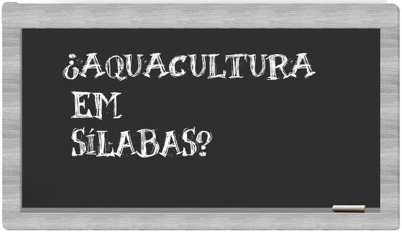¿aquacultura en sílabas?