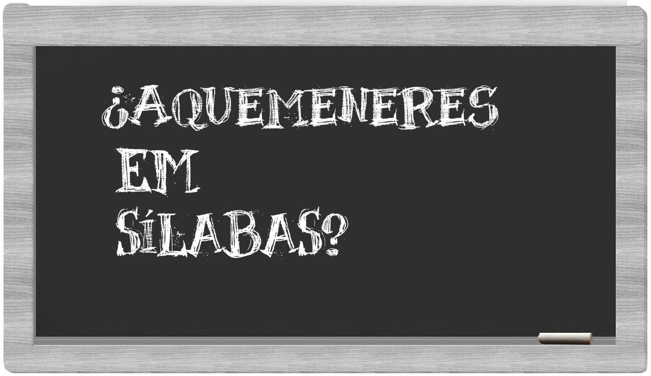 ¿aquemeneres en sílabas?