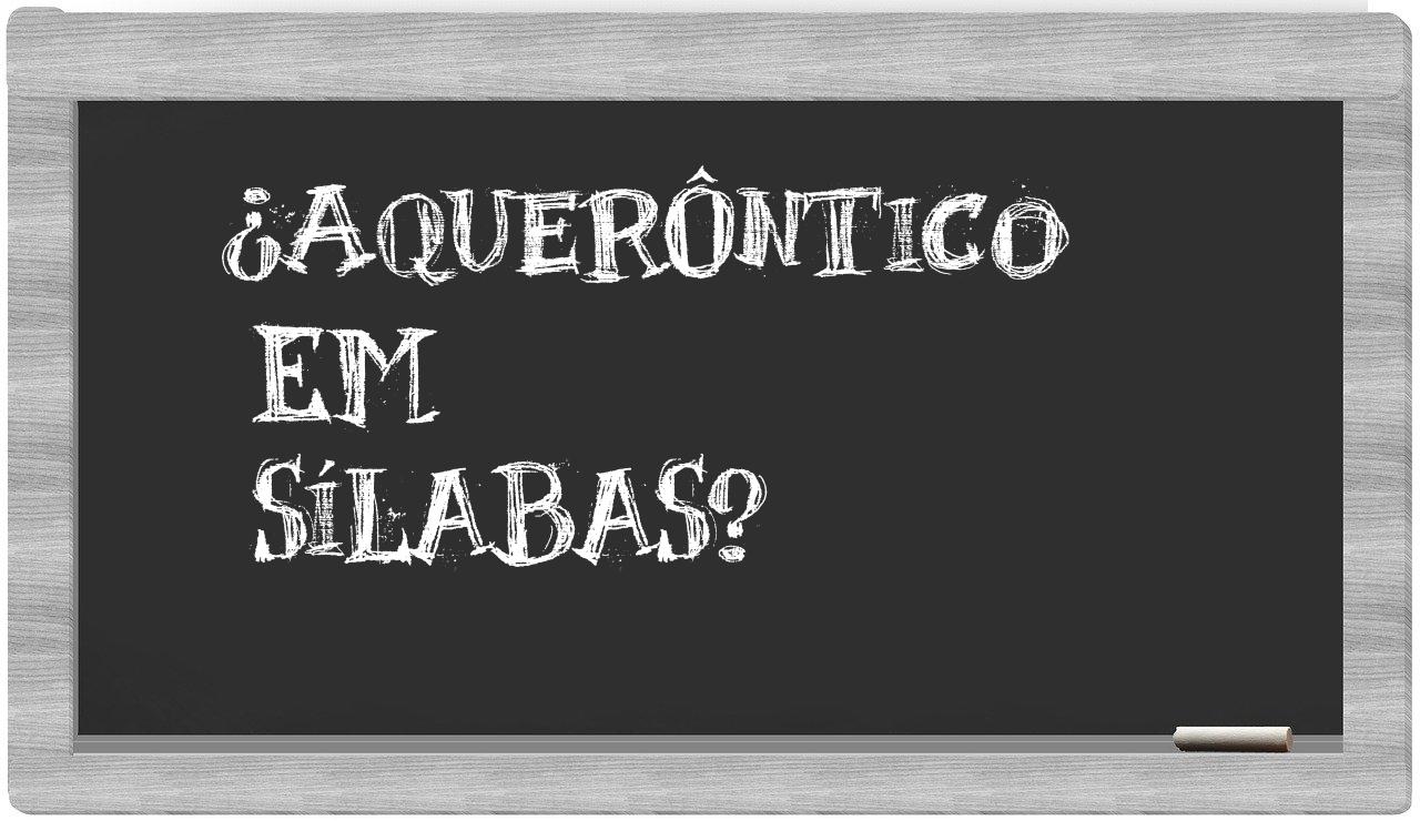 ¿aquerôntico en sílabas?