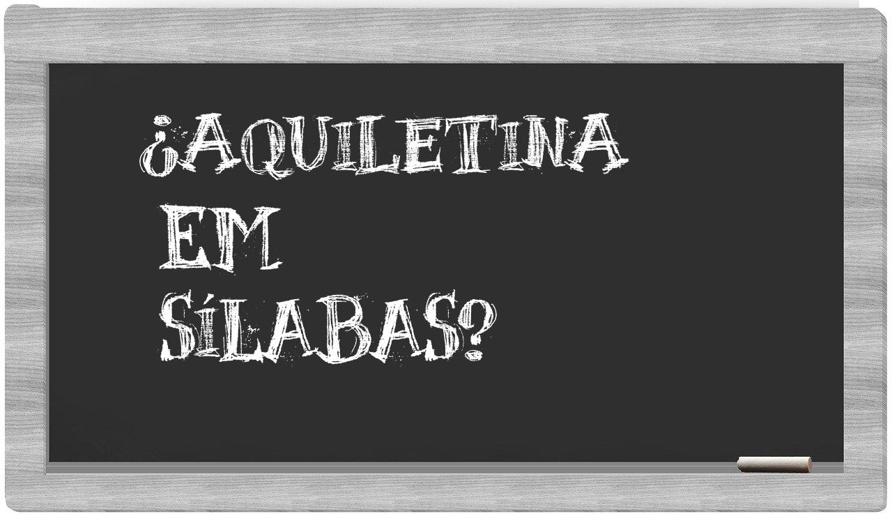 ¿aquiletina en sílabas?