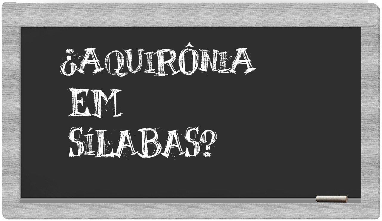 ¿aquirônia en sílabas?