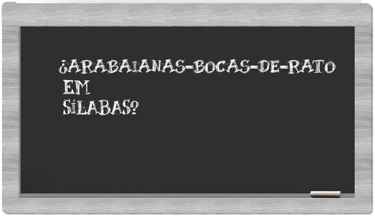 ¿arabaianas-bocas-de-rato en sílabas?