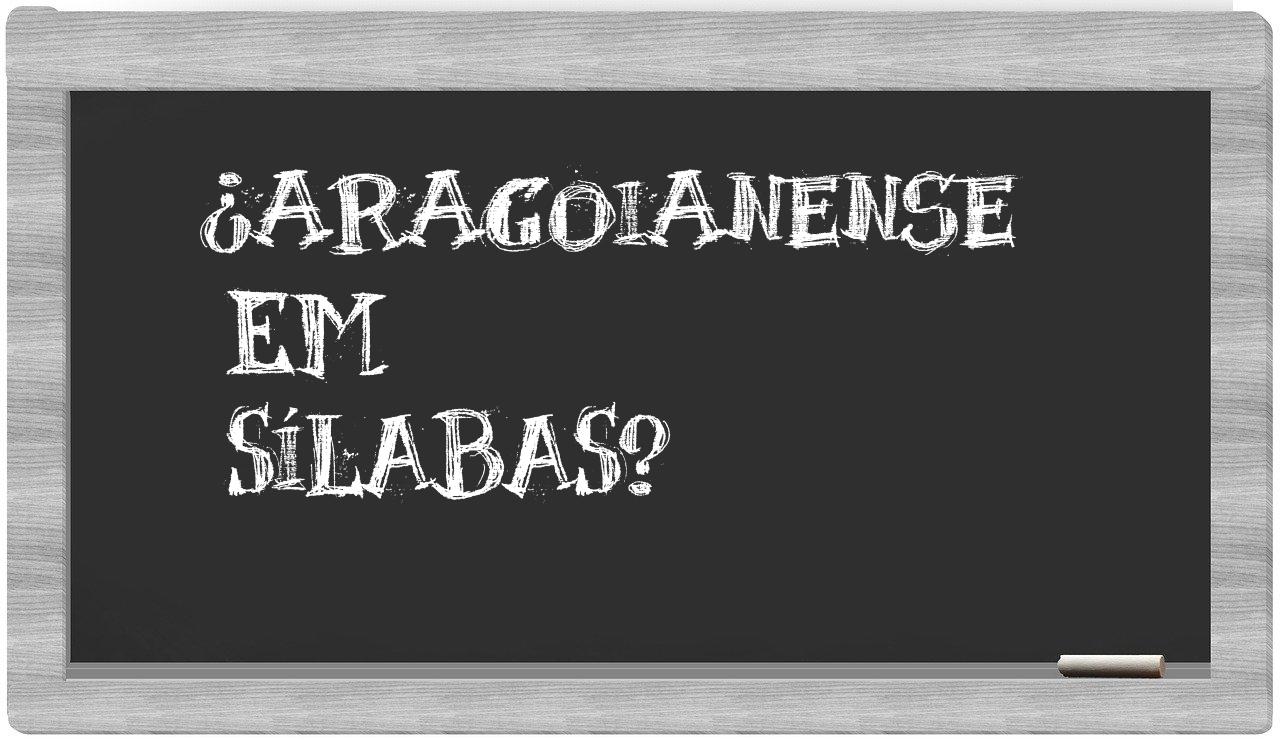 ¿aragoianense en sílabas?