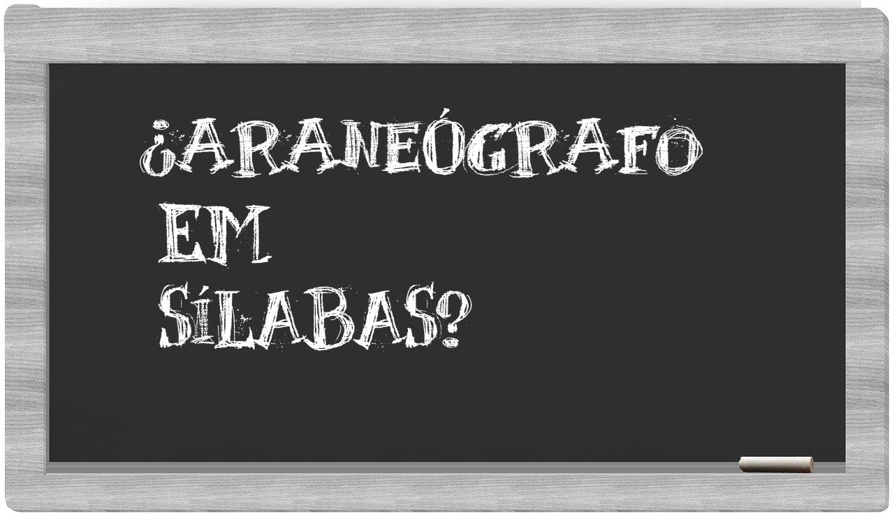 ¿araneógrafo en sílabas?