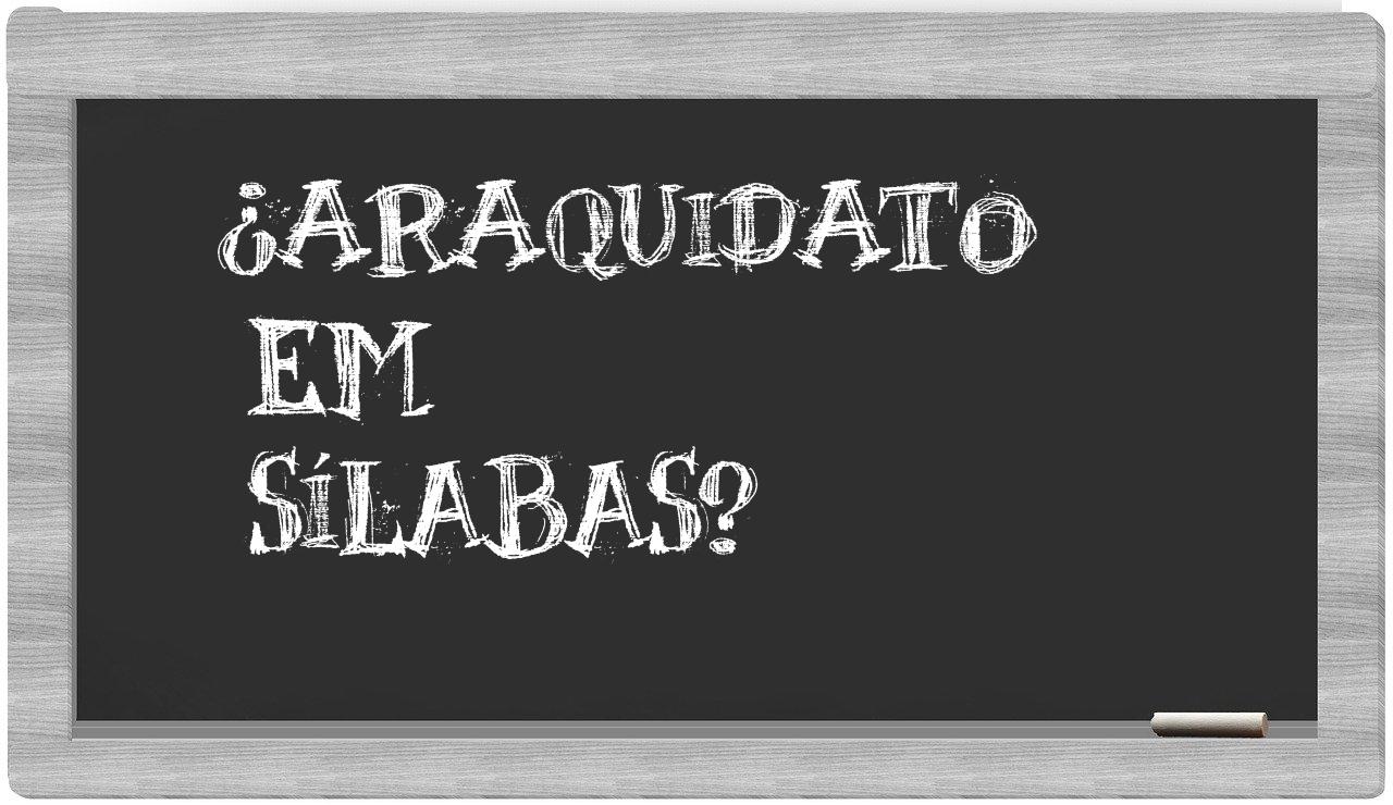 ¿araquidato en sílabas?