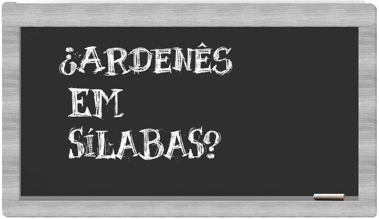 ¿ardenês en sílabas?