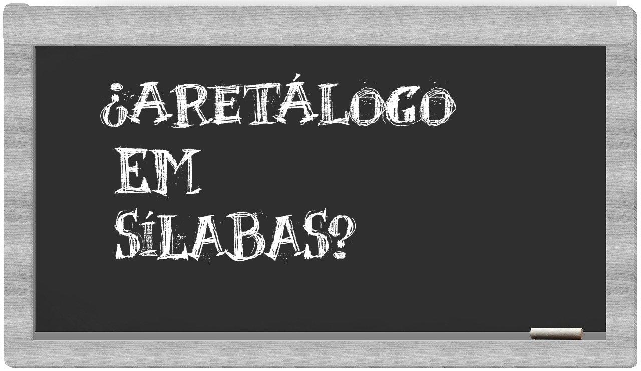 ¿aretálogo en sílabas?