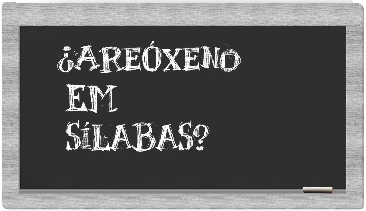 ¿areóxeno en sílabas?