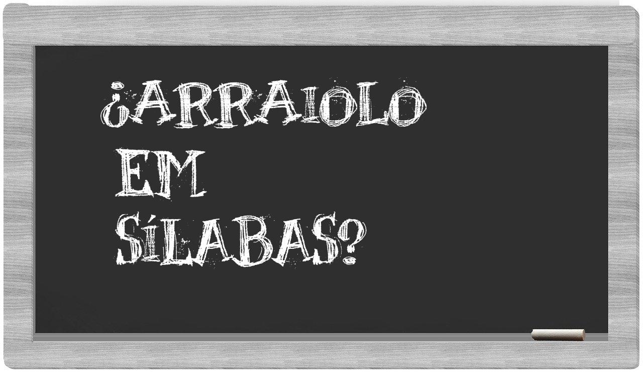 ¿arraiolo en sílabas?