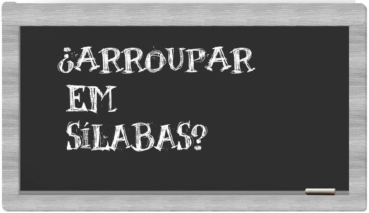 ¿arroupar en sílabas?