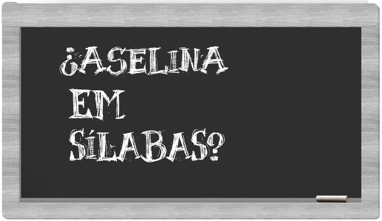 ¿aselina en sílabas?