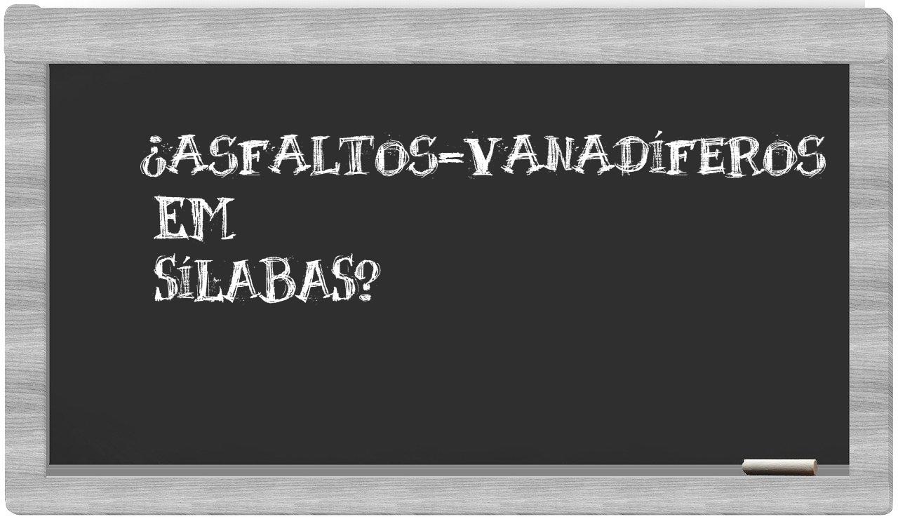 ¿asfaltos-vanadíferos en sílabas?