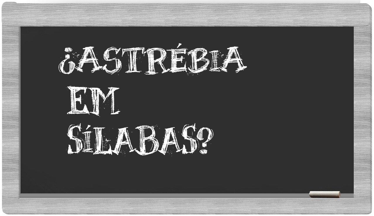 ¿astrébia en sílabas?