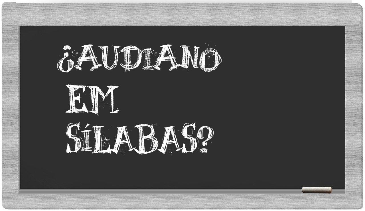 ¿audiano en sílabas?