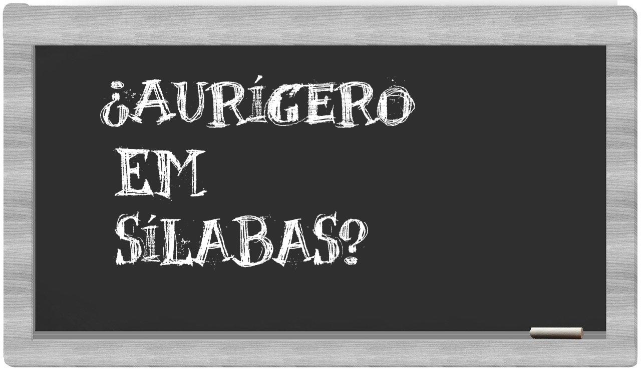 ¿aurígero en sílabas?