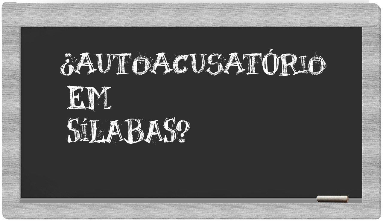 ¿autoacusatório en sílabas?